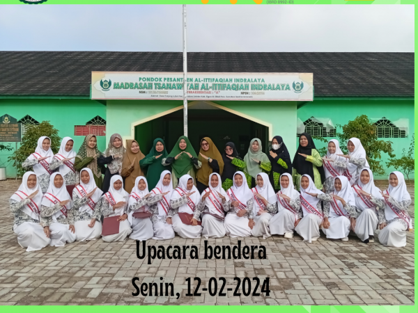 "Pondok Pesantren Al-Ittifaqiah Indralaya adalah Gudangnya Ilmu" Upacara Bendera Senin, 12-02-2024